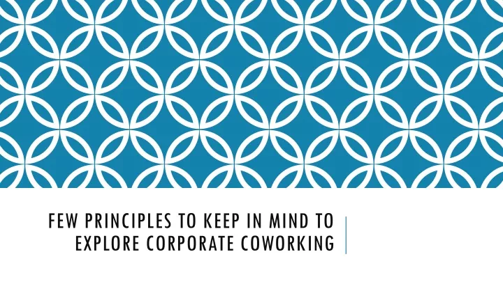 few principles to keep in mind to explore corporate coworking