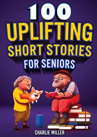 PDF (READ ONLINE) 100 Uplifting Short Stories for Seniors: Funny and True E