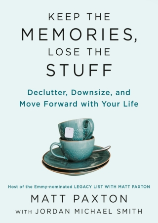 PDF DOWNLOAD Keep the Memories, Lose the Stuff: Declutter, Downsize, and Mo
