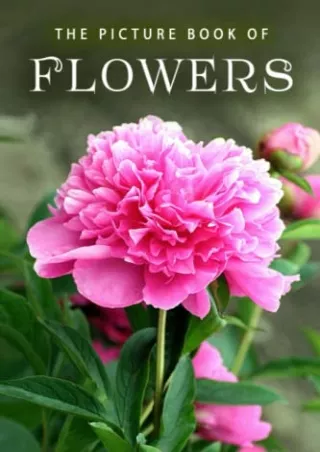 DOWNLOAD [EBOOK] The Picture Book of Flowers: A Gift Book for Alzheimer's P
