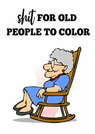 full D!ownload  (pdF) Shit For Old People To Color: A Fun Boredom Buster Ac