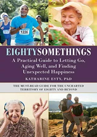 [READ] BOOK Eightysomethings: A Practical Guide to Letting Go, Aging Well,