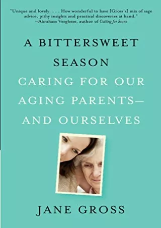 DOWNLOAD PDF A Bittersweet Season: Caring for Our Aging Parents--and Oursel