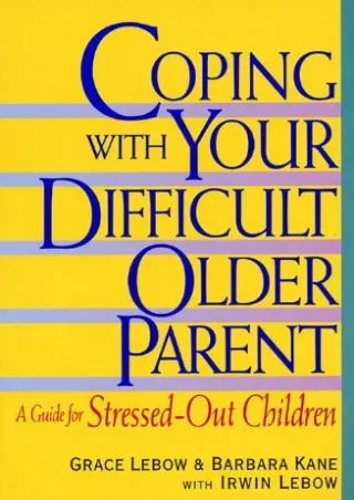 [PDF] DOWNLOAD Coping with Your Difficult Older Parent: A Guide For Stresse