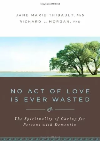 DOWNLOAD (PDF) No Act of Love is Ever Wasted: The Spirituality of Caring fo