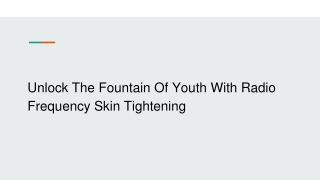 unlock the fountain of youth with radio frequency skin tightening