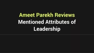 Ameet Parekh Reviews Mentioned Attributes of Leadership