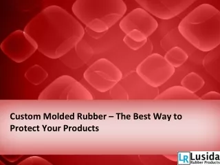 Custom Molded Rubber – The Best Way to Protect Your Products