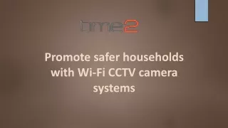 Promote safer households with Wi-Fi CCTV camera systems