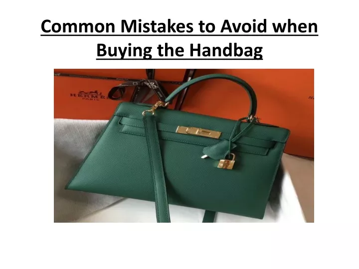 common mistakes to avoid when buying the handbag