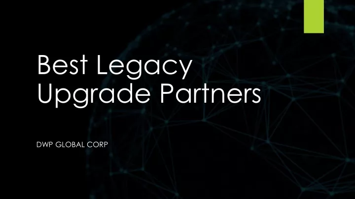 best legacy upgrade partners