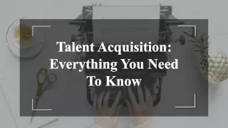 Talent Acquisition - Everything You Need To Know
