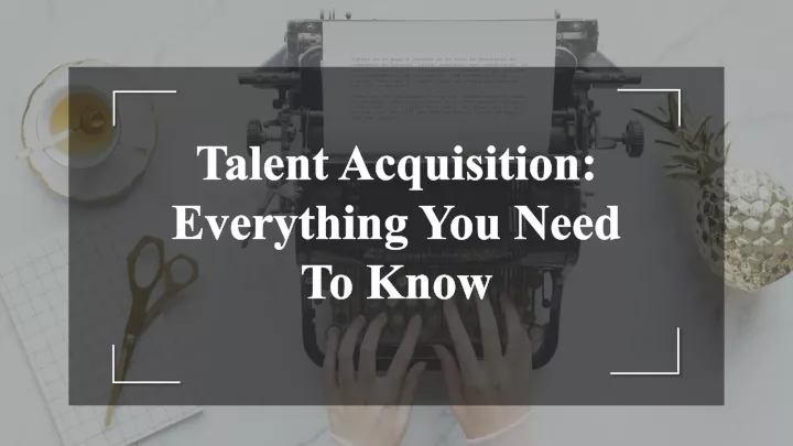 talent acquisition everything you need to know