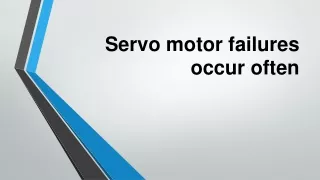 Servo motor failures occur often