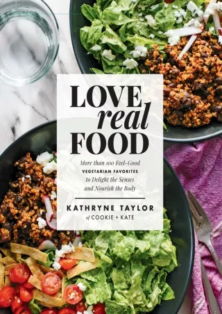 PDF/READ Love Real Food: More Than 100 Feel-Good Vegetarian Favorites to Delight