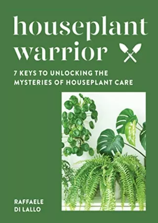 PDF/BOOK Houseplant Warrior: 7 Keys to Unlocking the Mysteries of Houseplant Car