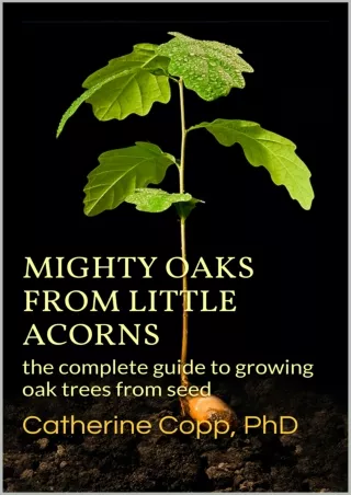 (PDF/DOWNLOAD) Mighty Oaks from Little Acorns: the complete guide to growing oak