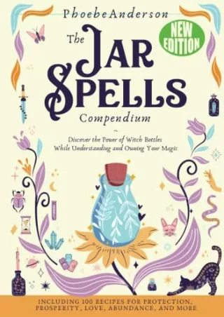 (PDF/DOWNLOAD) The Jar Spells Compendium: Discover the Power of Witch Bottles Wh