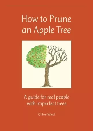 PDF/BOOK How to Prune an Apple Tree: A guide for real people with imperfect tree