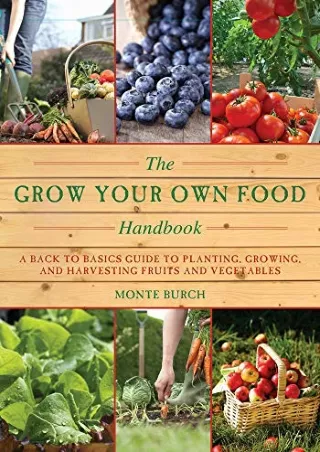 PDF/READ The Grow Your Own Food Handbook: A Back to Basics Guide to Planting, Gr