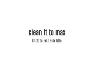 Clean It To The Max LLC