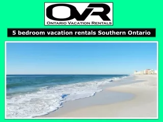 5 bedroom vacation rentals Southern Ontario