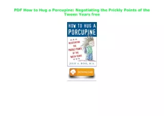 PDF How to Hug a Porcupine: Negotiating the Prickly Points of the Tween Years fr