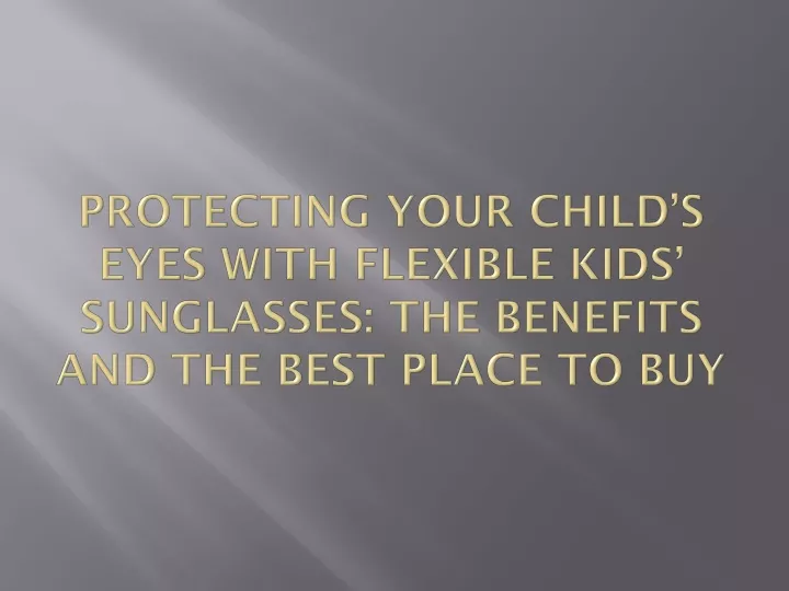 protecting your child s eyes with flexible kids sunglasses the benefits and the best place to buy