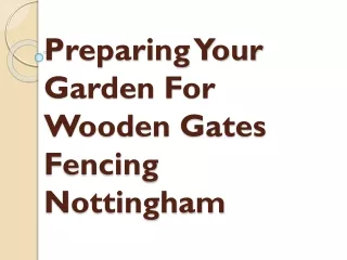 Preparing Your Garden For Wooden Gates Fencing Nottingham