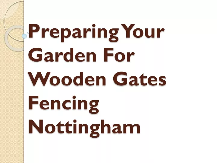 preparing your garden for wooden gates fencing nottingham