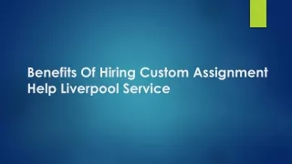 Benefits Of Hiring Custom Assignment Help Liverpool Service