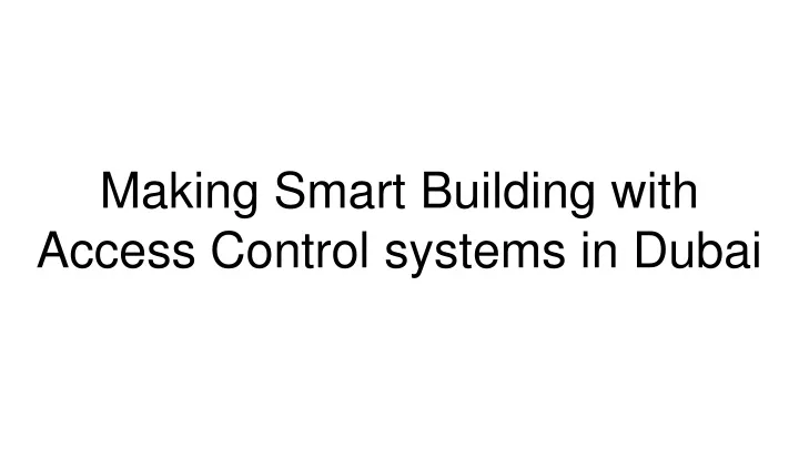 making smart building with access control systems in dubai