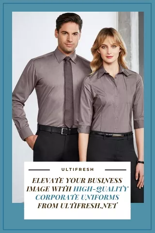 Elevate Your Business Image with High-Quality Corporate Uniforms from Ultifresh.net
