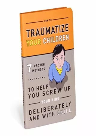 ((eBOOK) How to Traumatize Your Children: 7 Proven Methods to Help You Scre