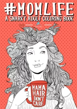 DOWNLOAD Mom Life: A Snarky Adult Coloring Book