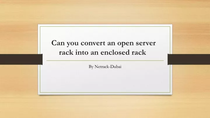 can you convert an open server rack into an enclosed rack