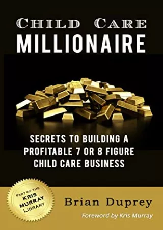 %Read%((eBOOK) Child Care Millionaire: Secrets to Building a Profitable 7 o