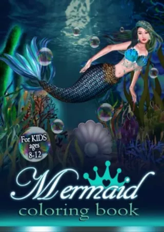 [DOWNLOAD] PDF Mermaid Coloring Book Kids Ages 8-12: Mermaid Coloring Book