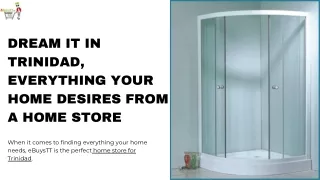 Dream it in Trinidad, Everything your home desires from a Home Store