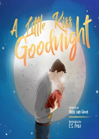 D!ownload ((eBOOK) A Little Kiss Goodnight: A beautiful bed time story in r