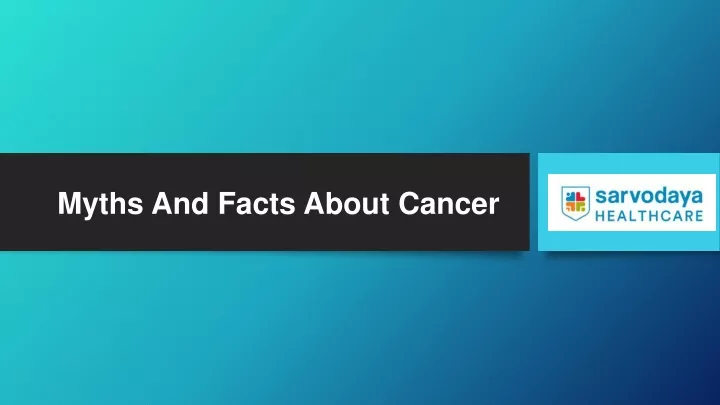 myths and facts about cancer