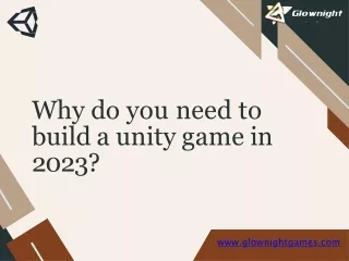 Why do you need to build a unity game in 2023