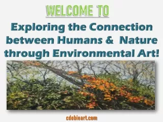 Exploring the Connection between Humans &  Nature through Environmental Art!
