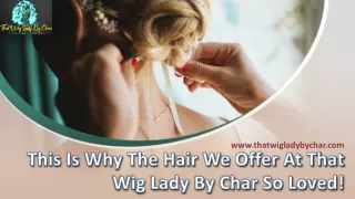 This Is Why The Hair We Offer At That Wig Lady By Char So Loved