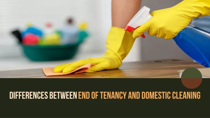 differences between end of tenancy and domestic