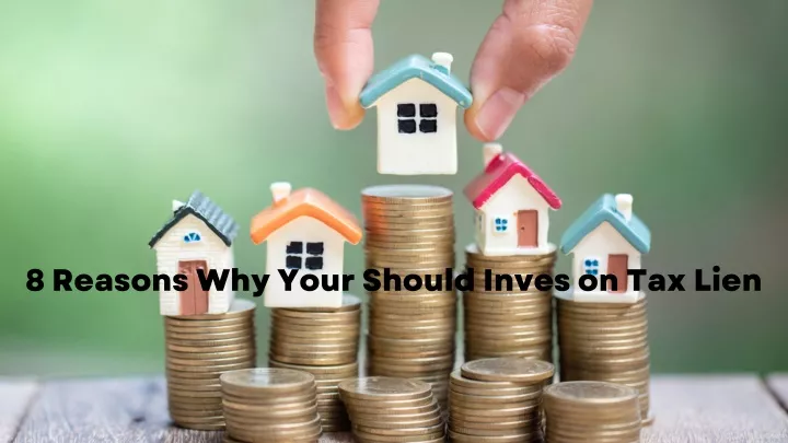 8 reasons why your should inves on tax lien
