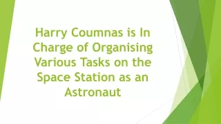 harry coumnas is in charge of organising various tasks on the space station as an astronaut