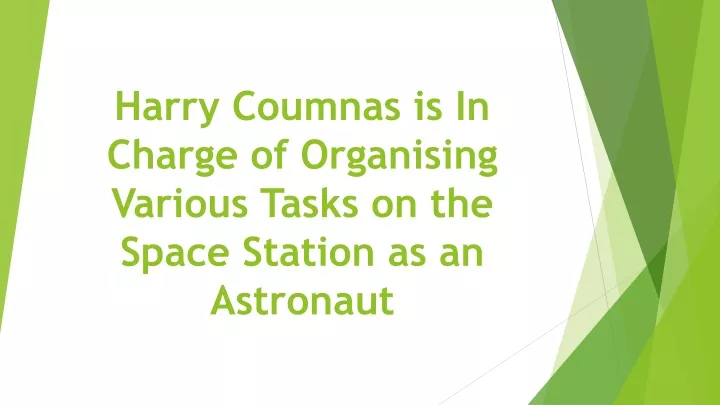 harry coumnas is in charge of organising various tasks on the space station as an astronaut