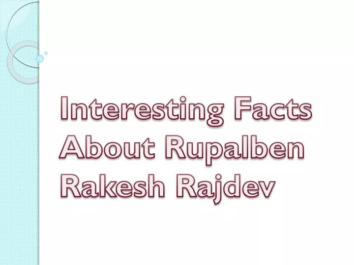 interesting facts about rupalben rakesh rajdev