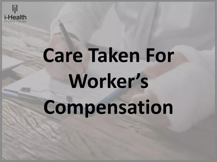 care taken for worker s compensation